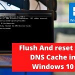 Flush And reset the DNS Cache in Windows 10