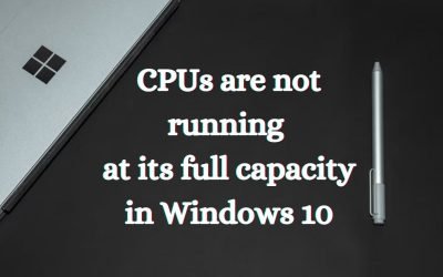 CPUs are not running at its full capacity in Windows 10/11