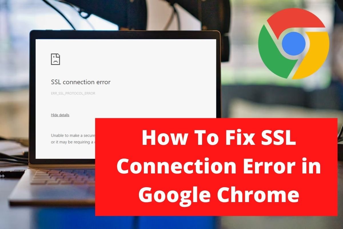 How To Fix SSL Connection Error in Google Chrome