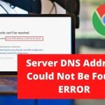 Server DNS Address Could Not Be Found Error