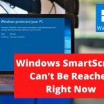 How to Fix Windows SmartScreen Can’t Be Reached Right Now