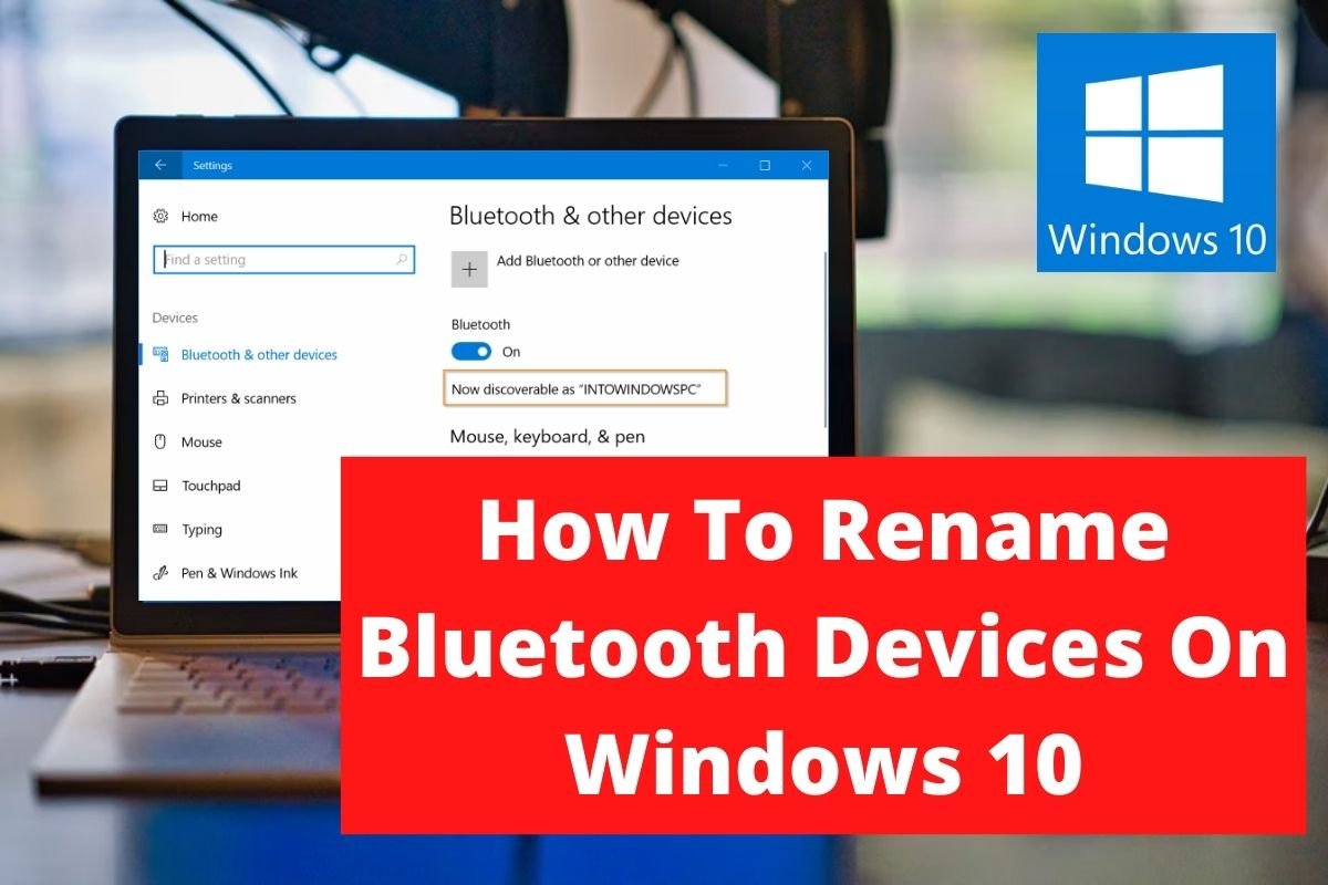 How To Rename Bluetooth Devices On Windows 10