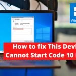 How to fix This Device Cannot Start Code 10 Error