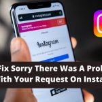 Fix Sorry There Was A Problem With Your Request On Instagram