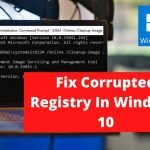 Fix Corrupted Registry In Windows 10