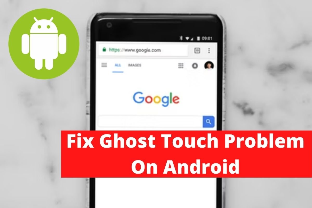 Fix Ghost Touch Problem On Android