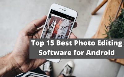 Top 15 Best Photo Editing Software for Android in 2022
