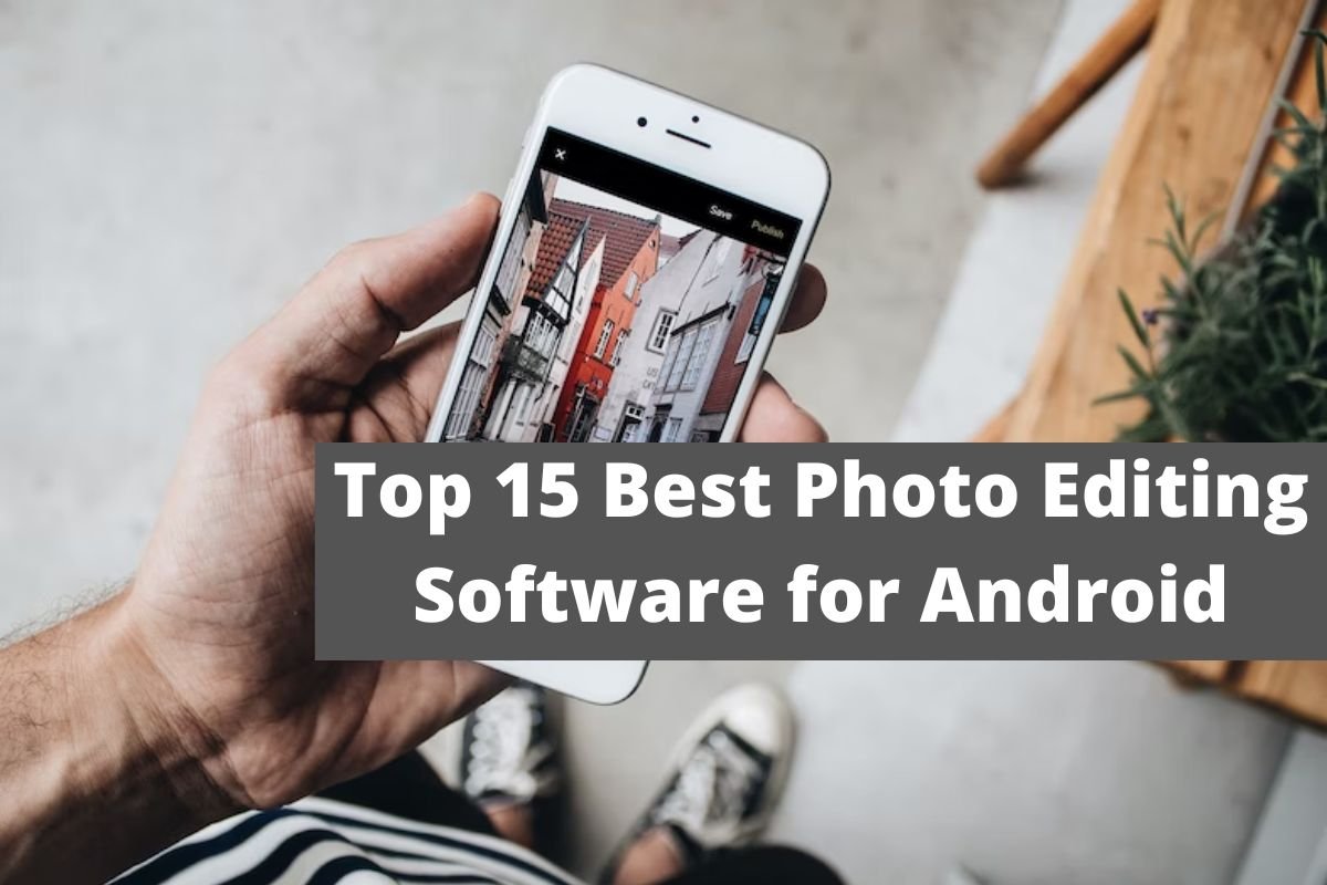 Top 15 Best Photo Editing Software for Android