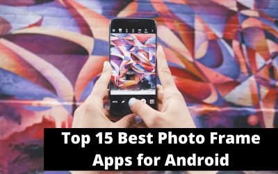 Top 15 Best Photo Frame Apps for Android in 2022