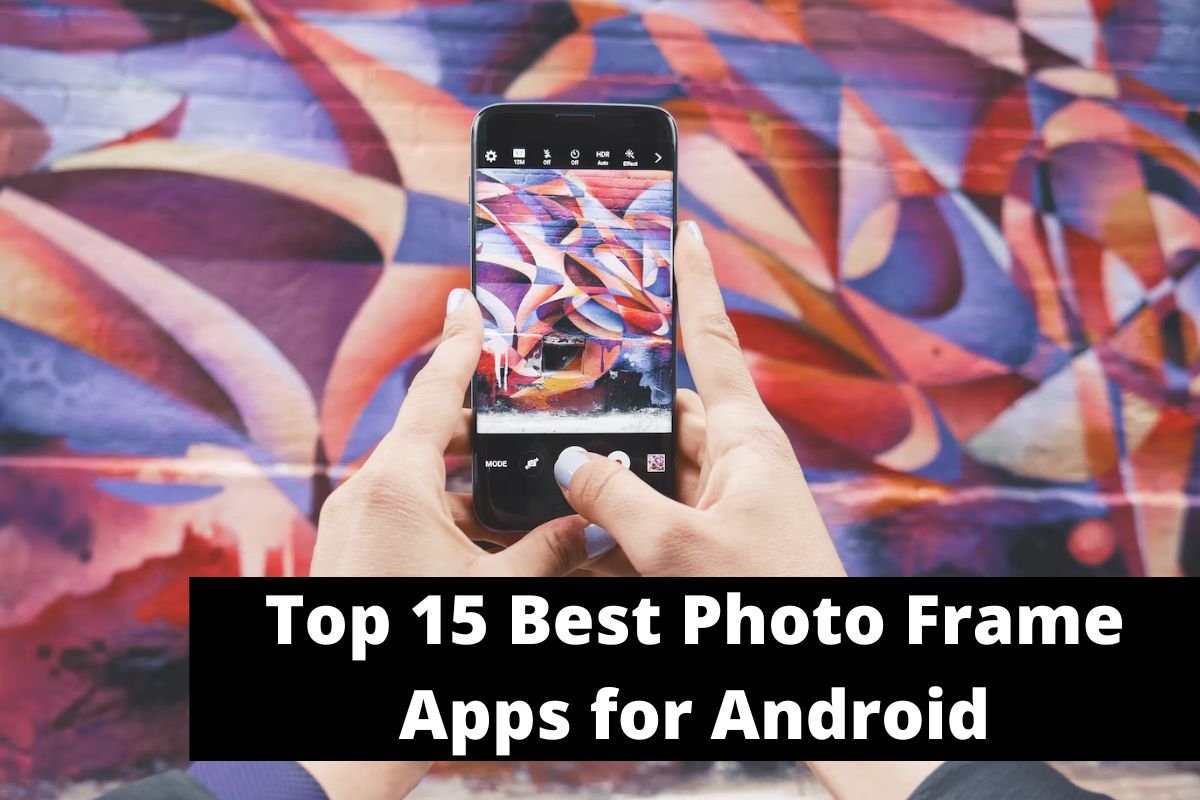 Top 15 Best Photo Frame Apps for Android